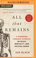 All That Remains: A Renowned Forensic Scientist on Death, Mortality, and Solving Crimes