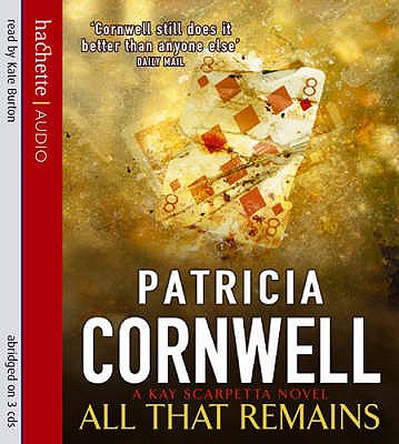 All That Remains - Cornwell, Patricia, and Burton, Kate (Read by)