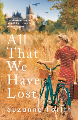 All That We Have Lost: Absolutely unputdownable and utterly heartbreaking World War II novel - Fortin, Suzanne