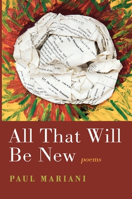 All That Will Be New: Poems - Mariani, Paul