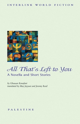 All That's Left to You: A Novella and Short Stories - Kanafani, Ghassan