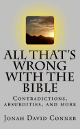 All That's Wrong with the Bible: Contradictions, Absurdities, and More