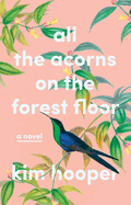 All the Acorns on the Forest Floor: A Novel