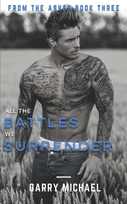 All the Battles We Surrender: From the Ashes Book 3 of 3 - Michael, Garry