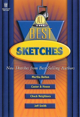 All the Best Sketches: New Sketches from Best-Selling Authors Martha Bolton, Jim Custer & Bob Hoose, Chuck Neighbors, and Jeff Smith - Bolton, Martha, and Neighbors, Chuck, and Smith, Jeff
