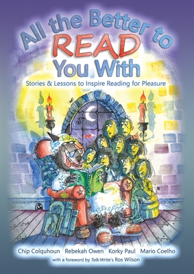 All the Better to Read You With: Stories & Lessons to Inspire Reading for Pleasure - Colquhoun, Chip, and Owen, Rebekah