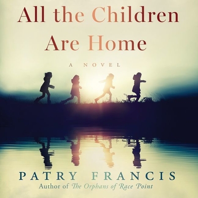 All the Children Are Home Lib/E - Francis, Patry, and Zeller, Patrick (Read by), and Woods, Kimberly (Read by)