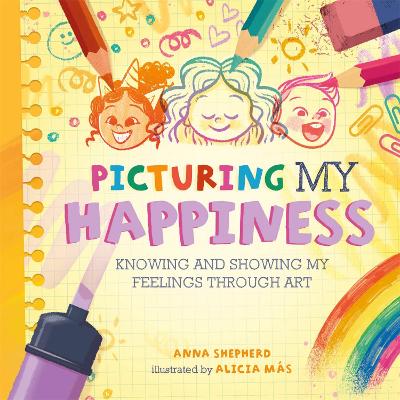 All the Colours of Me: Picturing My Happiness: Knowing and showing my feelings through art - Shepherd, Anna