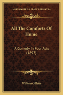All the Comforts of Home: A Comedy in Four Acts (1897)