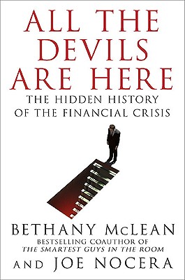 All the Devils Are Here: The Hidden History of the Financial Crisis - McLean, Bethany, Ms., and Nocera, Joe