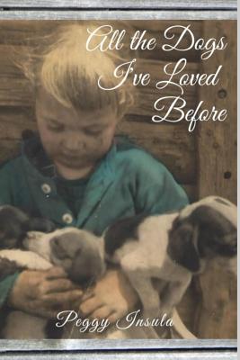 All the Dogs I've Loved Before - Kelly Ph D, Valerie H (Editor), and Insula, Peggy C