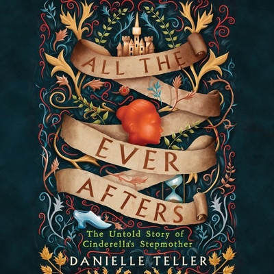 All the Ever Afters: The Untold Story of Cinderella's Stepmother - Teller, Danielle, MD, M D, and Copland, Jane (Read by)