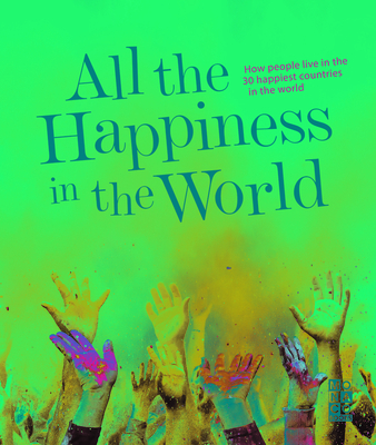 All the Happiness in the World: How people live in the 30 happiest countries in the world - Monaco Books (Editor)
