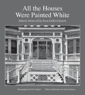 All the Houses Were Painted White: Historic Homes of the Texas Golden Crescent Volume 21