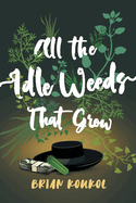 All the Idle Weeds That Grow
