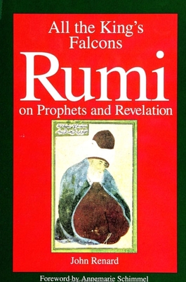 All the King's Falcons: Rumi on Prophets and Revelation - Renard, John