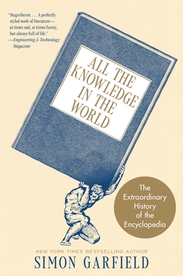 All the Knowledge in the World: The Extraordinary History of the Encyclopedia - Garfield, Simon