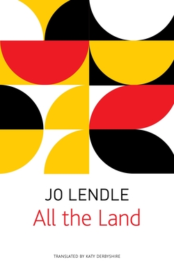 All the Land - Lendle, Jo, and Derbyshire, Katy (Translated by)