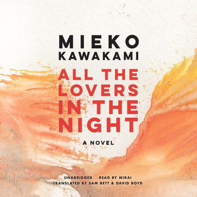 All the Lovers in the Night - Kawakami, Mieko, and Bett, Sam (Translated by), and Boyd, David (Translated by)