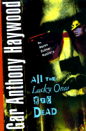 All the Lucky Ones Are Dead - Haywood, Gar Anthony