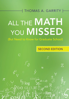All the Math You Missed: (But Need to Know for Graduate School) - Garrity, Thomas A.