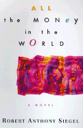 All the Money in the World - Siegel, Robert Anthony