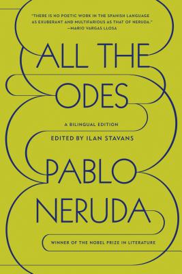 All the Odes: A Bilingual Edition - Neruda, Pablo, and Stavans, Ilan (Editor)