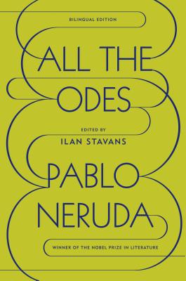 All the Odes - Neruda, Pablo, and Stavans, Ilan, PhD (Editor)