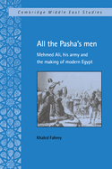 All the Pasha's Men: Mehmed Ali, His Army and the Making of Modern Egypt