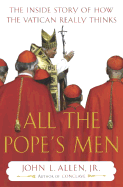 All the Pope's Men: The Inside Story of How the Vatican Really Thinks