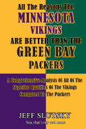 All the Reasons the Minnesota Vikings Are Better Than the Green Bay Packers: A Comprehensive Analysis of All of the Superior Qualities of the Vikings Compared to the Packers