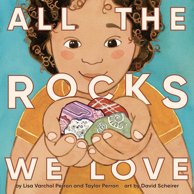 All the Rocks We Love - Perron, Lisa Varchol, and Perron, Taylor