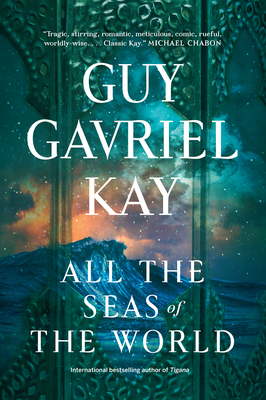 All the Seas of the World - Kay, Guy Gavriel