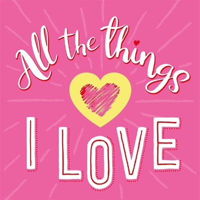 All The Things I Love - Igloo Books Ltd