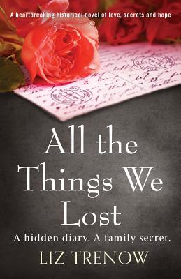 All the Things We Lost: A Heartbreaking Historical Novel of Love, Secrets and Hope - Trenow, Liz