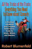 All the Tricks of the Trade: Everything You Need to Know about Comedy: A Practical Handbook and Complete Performance Guide for Actors, Writers, and Directors