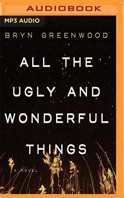 All the Ugly and Wonderful Things - Greenwood, Bryn, and Marie, Jorjeana (Read by)