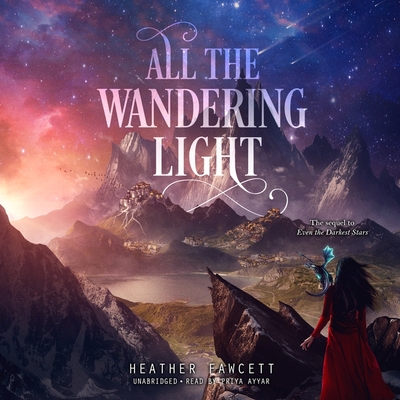 All the Wandering Light - Fawcett, Heather, and Ayyar, Priya (Read by)