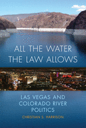 All the Water the Law Allows, 6: Las Vegas and Colorado River Politics