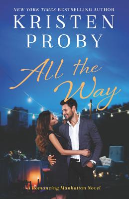All the Way: A Romancing Manhattan Novel - Proby, Kristen