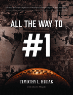 All the Way to #1: The Story of the Greatest High School Football National Championship Teams of the 20th Century