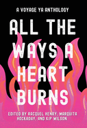 All the Ways a Heart Burns: A Voyage YA Anthology