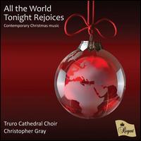 All the World Tonight Rejoices - Andrew Wyatt (organ); Christopher Gray (piano); Truro Cathedral Choir (choir, chorus); Christopher Gray (conductor)