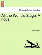 All the World's Stage. a Novel.