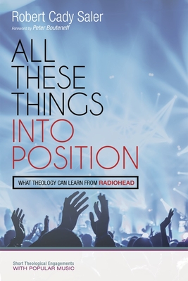 All These Things into Position - Saler, Robert Cady, and Bouteneff, Peter (Foreword by)