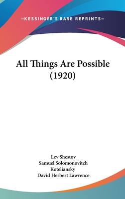 All Things Are Possible (1920) - Shestov, Lev, and Koteliansky, Samuel Solomonovitch (Translated by), and Lawrence, David Herbert (Foreword by)