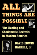 All Things Are Possible: The Healing and Charismatic Revivals in Modern America