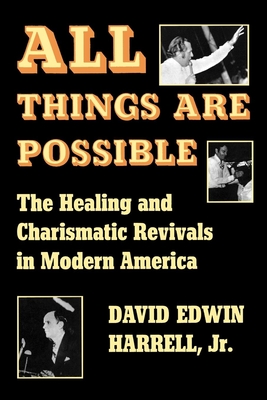 All Things Are Possible: The Healing and Charismatic Revivals in Modern America - Harrell, David Edwin