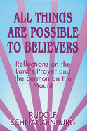 All Things Are Possible to Believers: Reflections on the Lord's Prayer and the Sermon on Mount