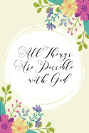 All Things Are Possible with God: Woman Notebook, Journal and Diary with Bible Verse Quote Christian Notebooks and Journals Gifts